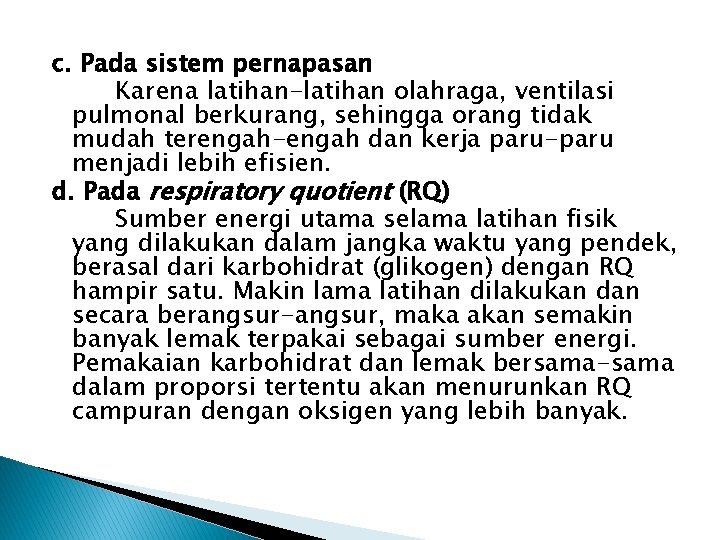 c. Pada sistem pernapasan Karena latihan-latihan olahraga, ventilasi pulmonal berkurang, sehingga orang tidak mudah