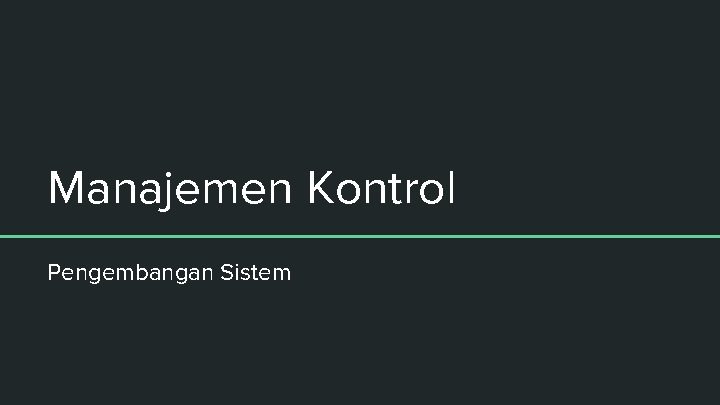 Manajemen Kontrol Pengembangan Sistem 