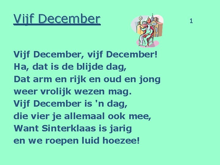 Vijf December, vijf December! Ha, dat is de blijde dag, Dat arm en rijk