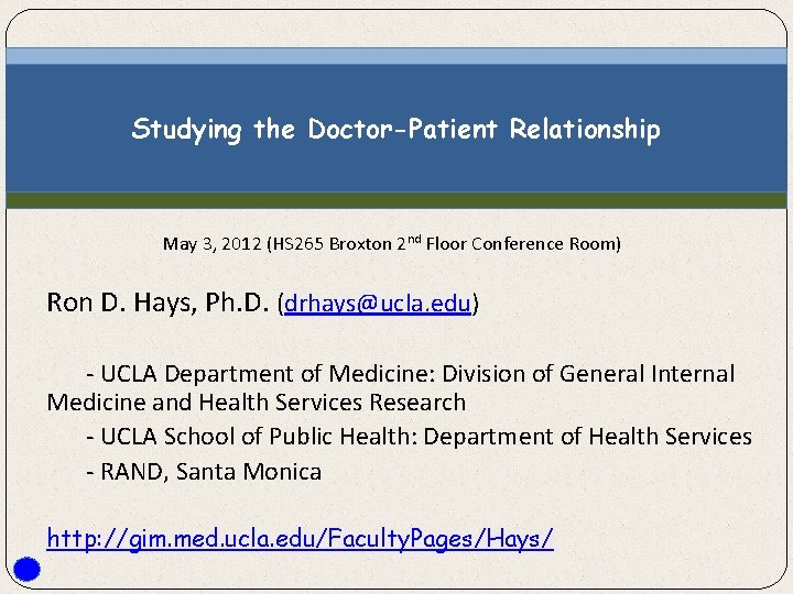 Studying the Doctor-Patient Relationship May 3, 2012 (HS 265 Broxton 2 nd Floor Conference