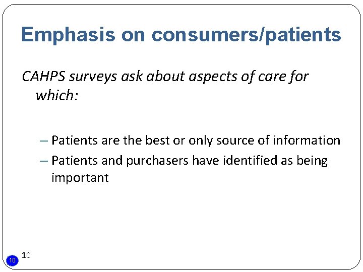 Emphasis on consumers/patients CAHPS surveys ask about aspects of care for which: – Patients