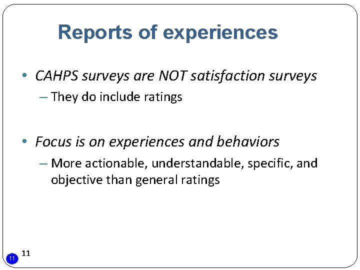 Reports of experiences • CAHPS surveys are NOT satisfaction surveys – They do include