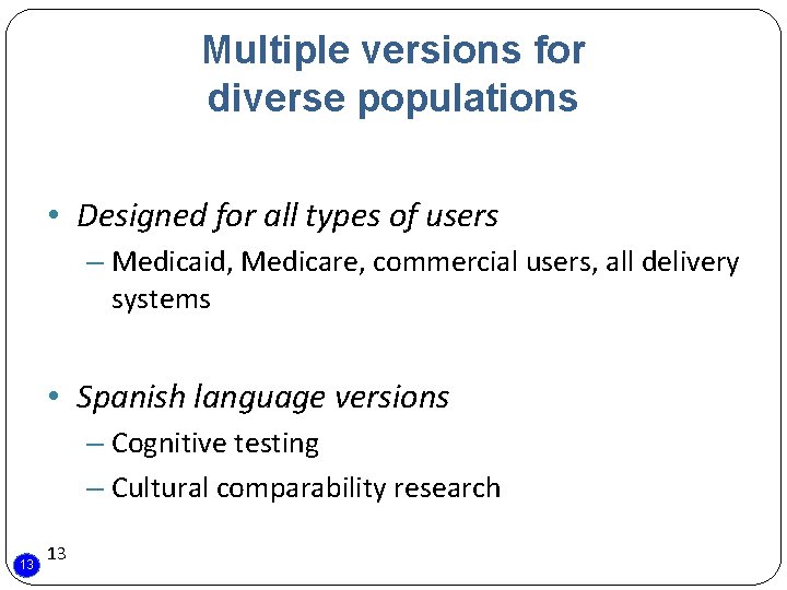 Multiple versions for diverse populations • Designed for all types of users – Medicaid,