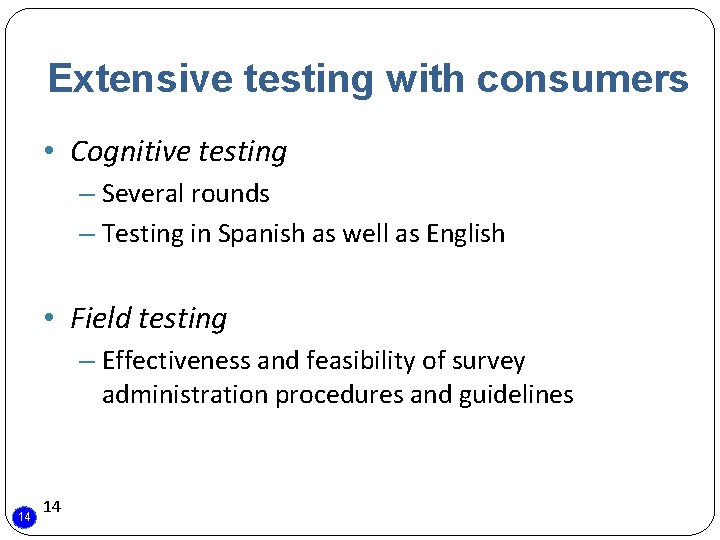 Extensive testing with consumers • Cognitive testing – Several rounds – Testing in Spanish