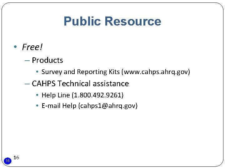 Public Resource • Free! – Products • Survey and Reporting Kits (www. cahps. ahrq.