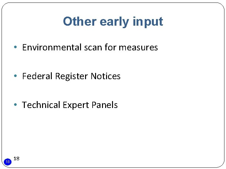 Other early input • Environmental scan for measures • Federal Register Notices • Technical