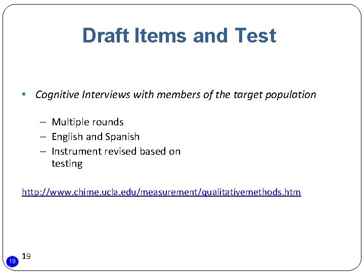 Draft Items and Test • Cognitive Interviews with members of the target population –