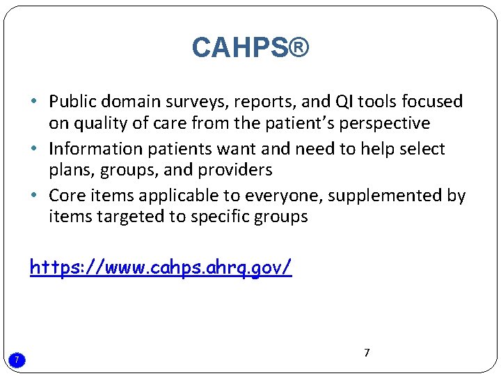 CAHPS® • Public domain surveys, reports, and QI tools focused on quality of care