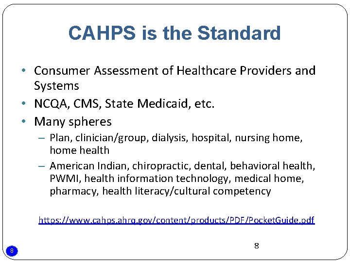 CAHPS is the Standard • Consumer Assessment of Healthcare Providers and Systems • NCQA,