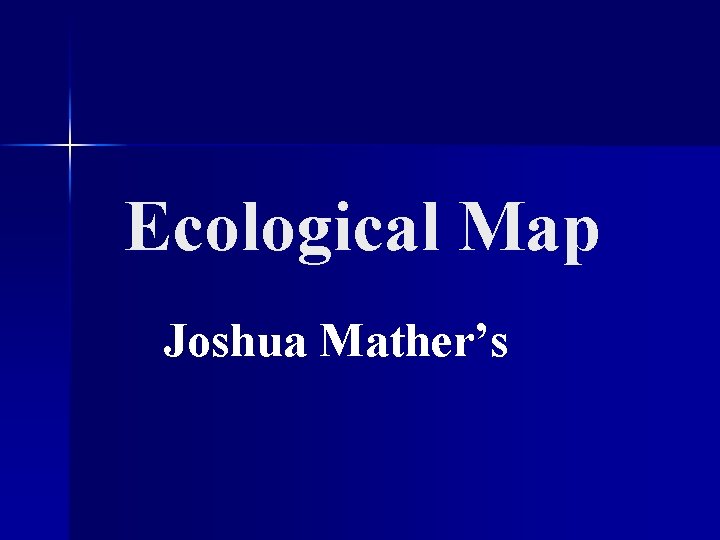 Ecological Map Joshua Mather’s 