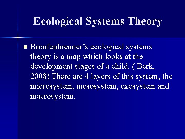 Ecological Systems Theory n Bronfenbrenner’s ecological systems theory is a map which looks at