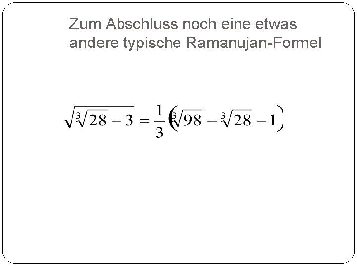 Zum Abschluss noch eine etwas andere typische Ramanujan-Formel 