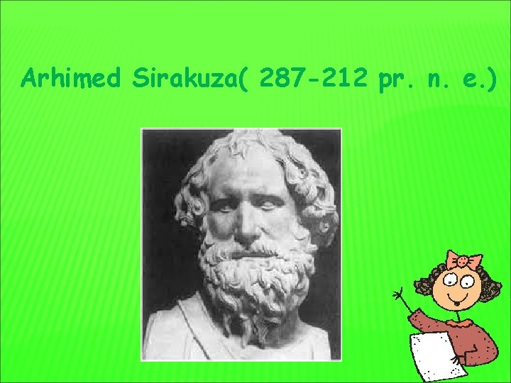 Arhimed Sirakuza( 287 -212 pr. n. e. ) 
