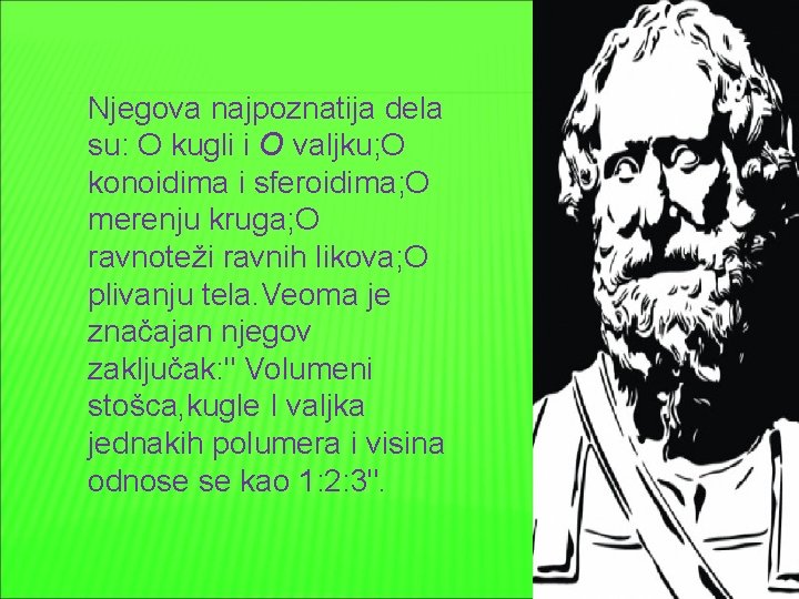 Njegova najpoznatija dela su: O kugli i O valjku; O konoidima i sferoidima; O