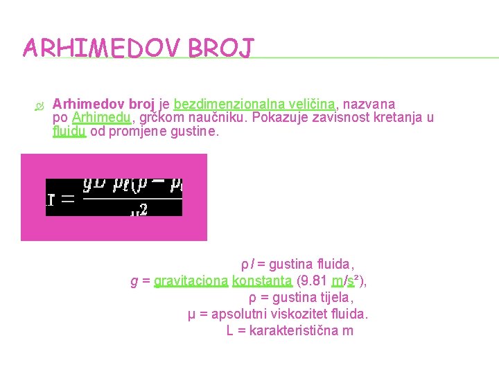 ARHIMEDOV BROJ Arhimedov broj је bezdimenzionalna veličina, nazvana po Arhimedu, grčkom naučniku. Pokazuje zavisnost