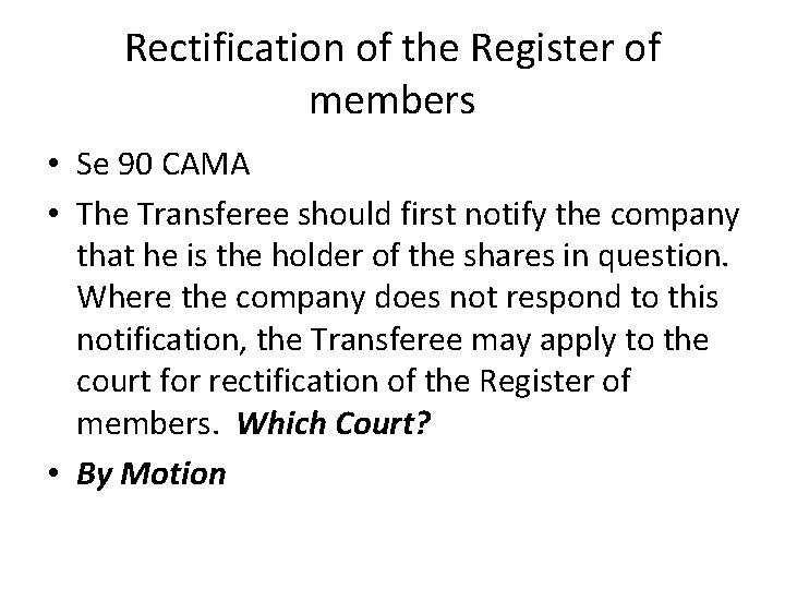 Rectification of the Register of members • Se 90 CAMA • The Transferee should