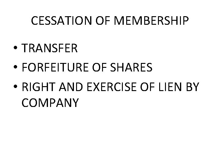 CESSATION OF MEMBERSHIP • TRANSFER • FORFEITURE OF SHARES • RIGHT AND EXERCISE OF