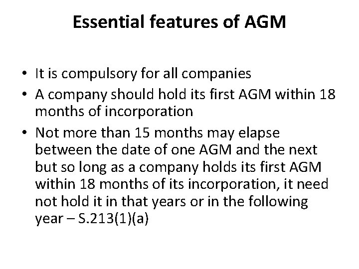 Essential features of AGM • It is compulsory for all companies • A company