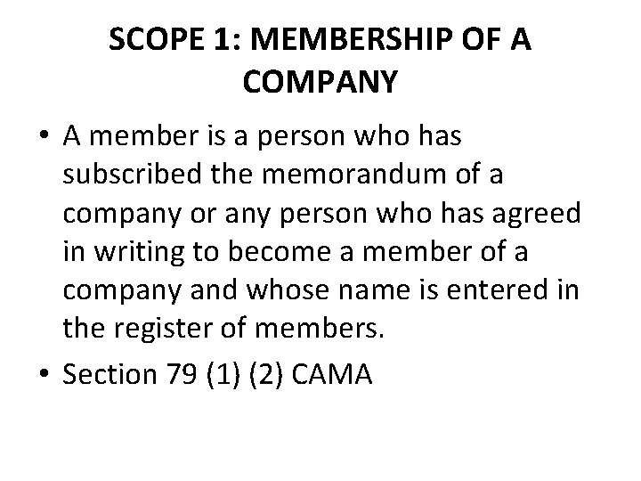 SCOPE 1: MEMBERSHIP OF A COMPANY • A member is a person who has