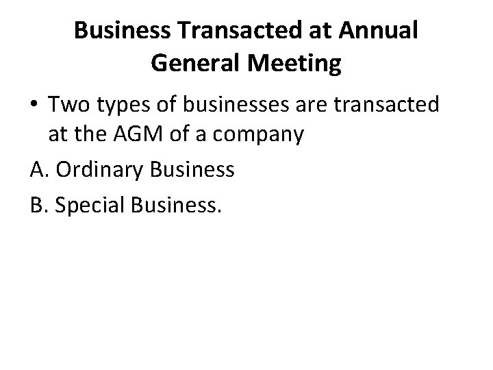 Business Transacted at Annual General Meeting • Two types of businesses are transacted at