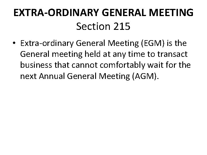 EXTRA-ORDINARY GENERAL MEETING Section 215 • Extra-ordinary General Meeting (EGM) is the General meeting