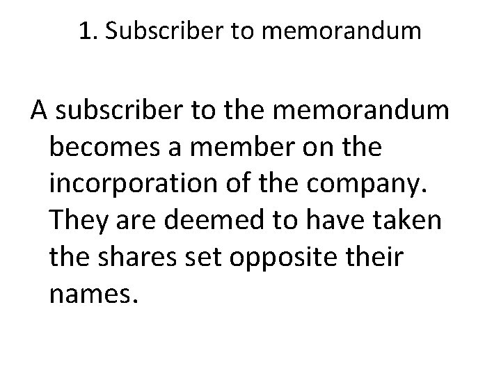 1. Subscriber to memorandum A subscriber to the memorandum becomes a member on the