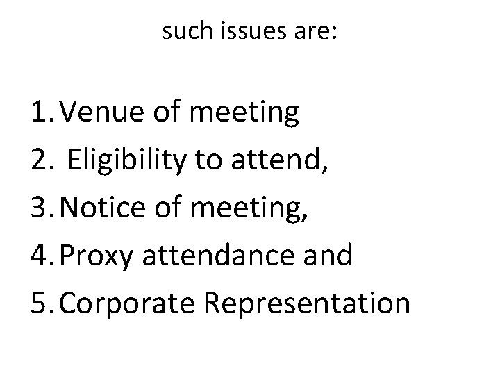 such issues are: 1. Venue of meeting 2. Eligibility to attend, 3. Notice of