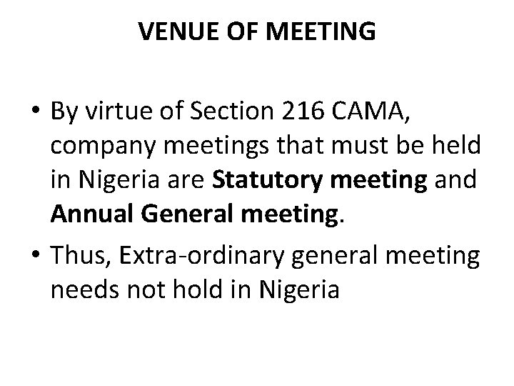 VENUE OF MEETING • By virtue of Section 216 CAMA, company meetings that must