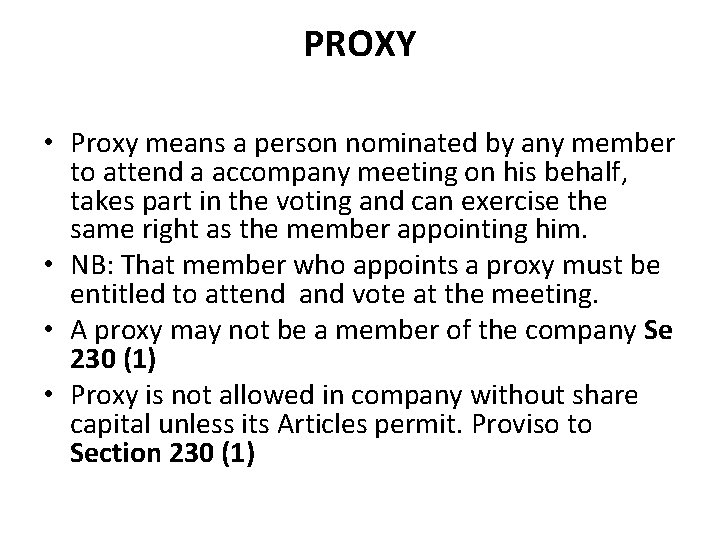 PROXY • Proxy means a person nominated by any member to attend a accompany