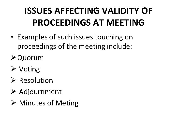 ISSUES AFFECTING VALIDITY OF PROCEEDINGS AT MEETING • Examples of such issues touching on