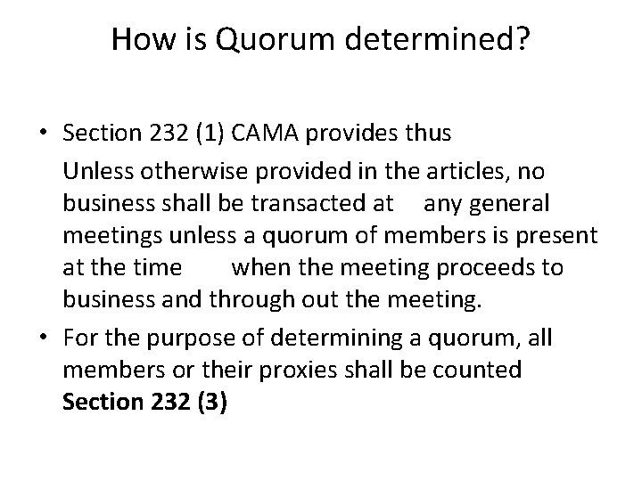 How is Quorum determined? • Section 232 (1) CAMA provides thus Unless otherwise provided
