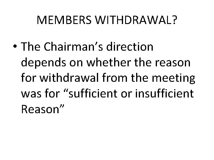 MEMBERS WITHDRAWAL? • The Chairman’s direction depends on whether the reason for withdrawal from