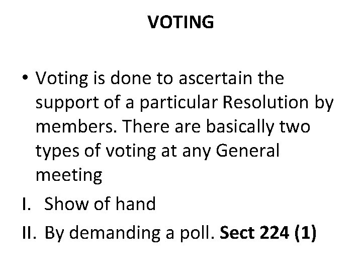 VOTING • Voting is done to ascertain the support of a particular Resolution by