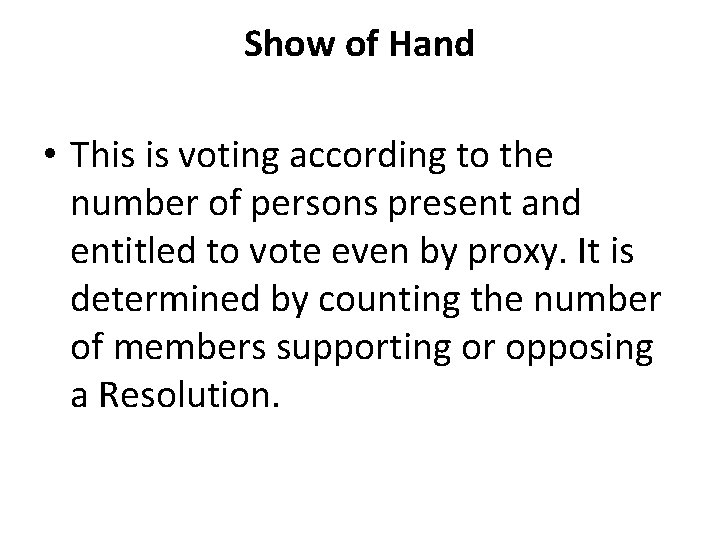 Show of Hand • This is voting according to the number of persons present