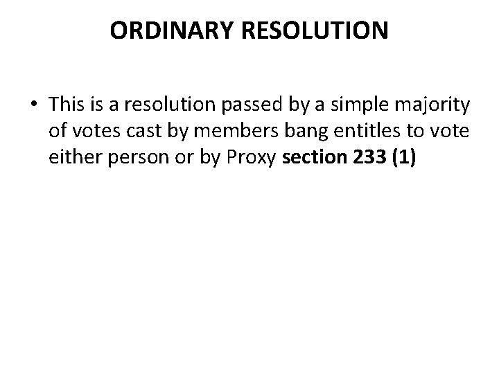 ORDINARY RESOLUTION • This is a resolution passed by a simple majority of votes