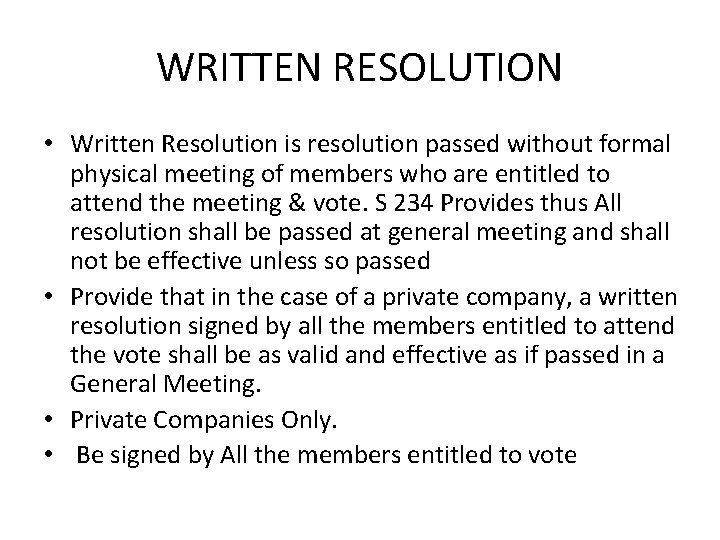 WRITTEN RESOLUTION • Written Resolution is resolution passed without formal physical meeting of members