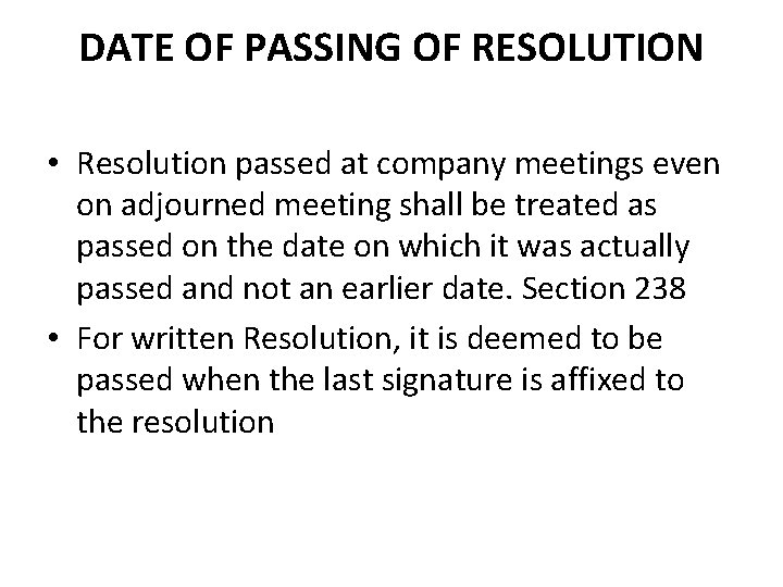DATE OF PASSING OF RESOLUTION • Resolution passed at company meetings even on adjourned