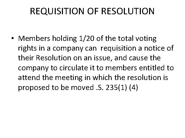 REQUISITION OF RESOLUTION • Members holding 1/20 of the total voting rights in a