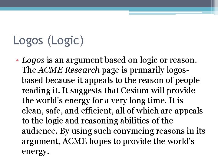 Logos (Logic) • Logos is an argument based on logic or reason. The ACME