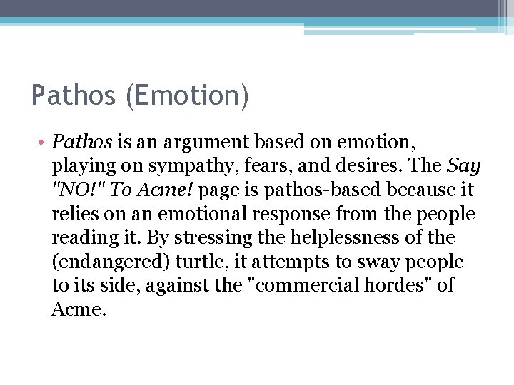 Pathos (Emotion) • Pathos is an argument based on emotion, playing on sympathy, fears,