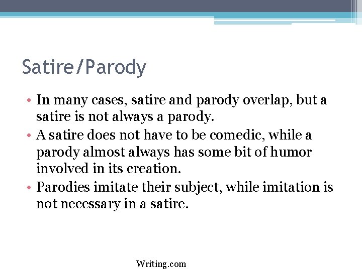 Satire/Parody • In many cases, satire and parody overlap, but a satire is not