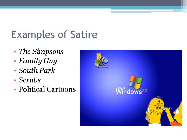 Examples of Satire • • • The Simpsons Family Guy South Park Scrubs Political