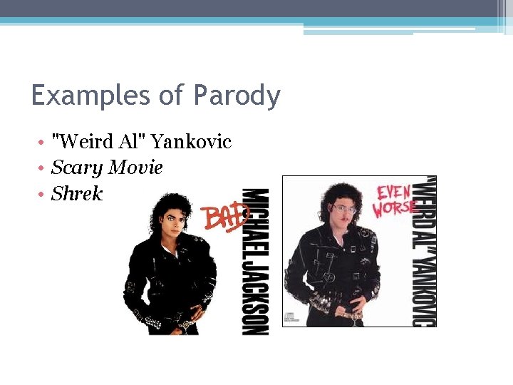 Examples of Parody • "Weird Al" Yankovic • Scary Movie • Shrek 