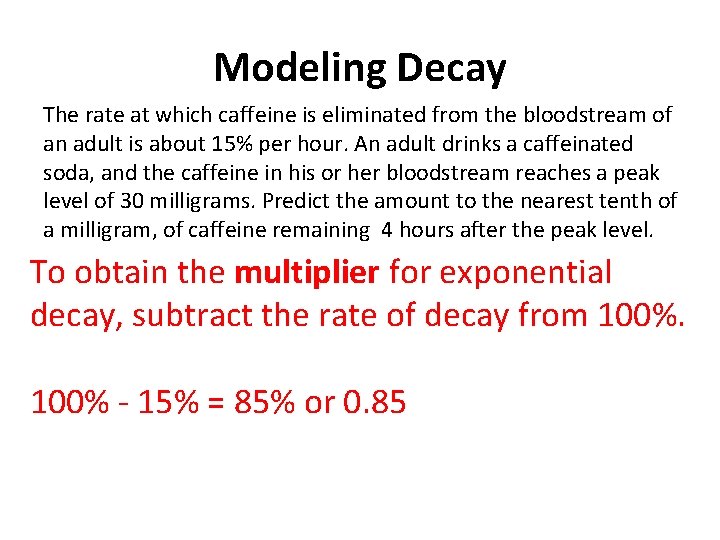 Modeling Decay The rate at which caffeine is eliminated from the bloodstream of an