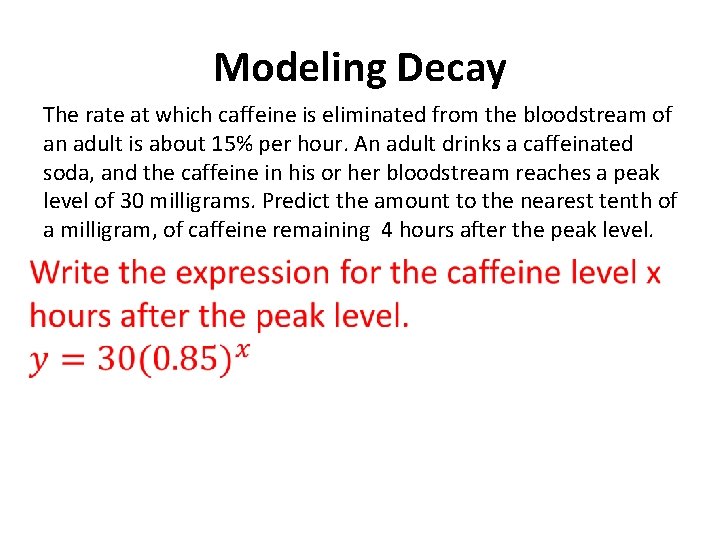 Modeling Decay The rate at which caffeine is eliminated from the bloodstream of an