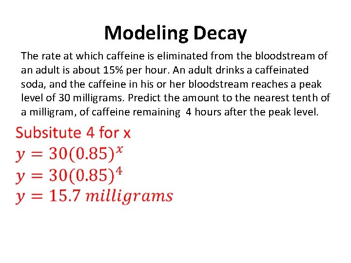 Modeling Decay The rate at which caffeine is eliminated from the bloodstream of an