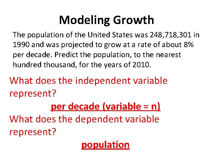 Modeling Growth The population of the United States was 248, 718, 301 in 1990