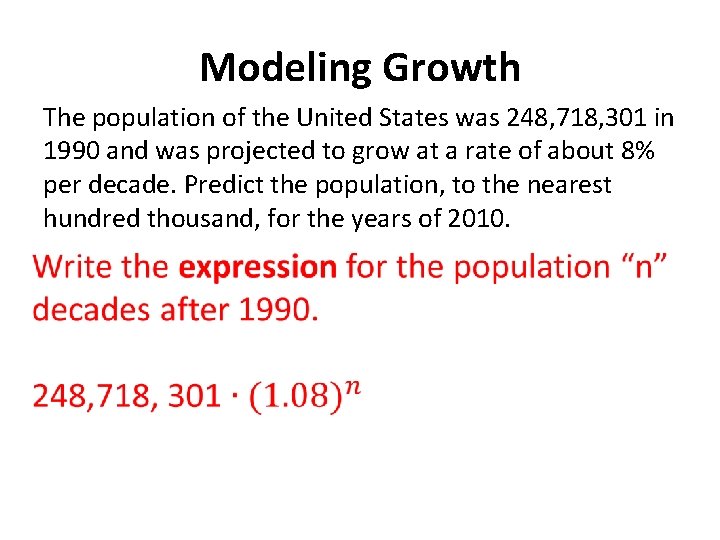 Modeling Growth The population of the United States was 248, 718, 301 in 1990