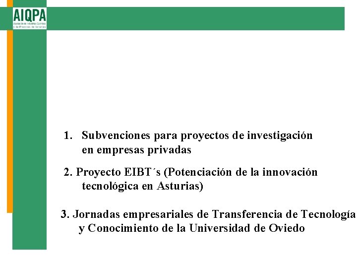 1. Subvenciones para proyectos de investigación en empresas privadas 2. Proyecto EIBT´s (Potenciación de