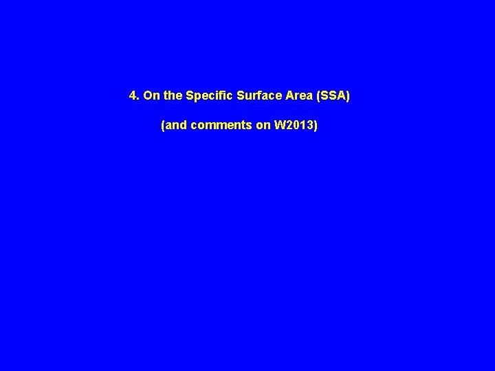 4. On the Specific Surface Area (SSA) (and comments on W 2013) 